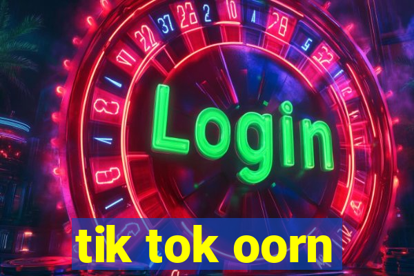 tik tok oorn